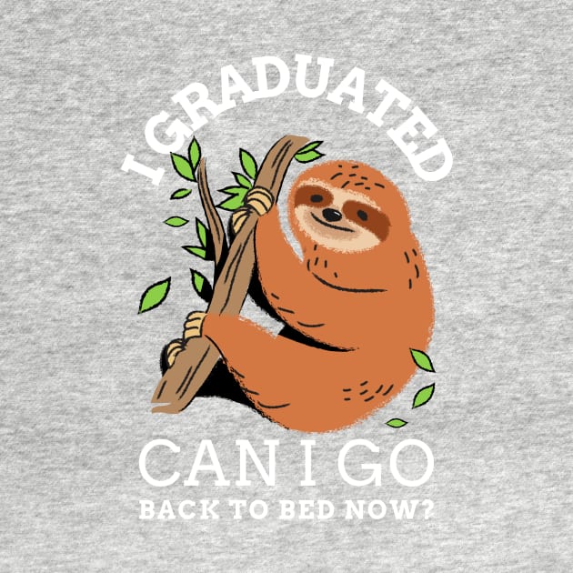 I graduated can I go back to bed now sloth by AllPrintsAndArt